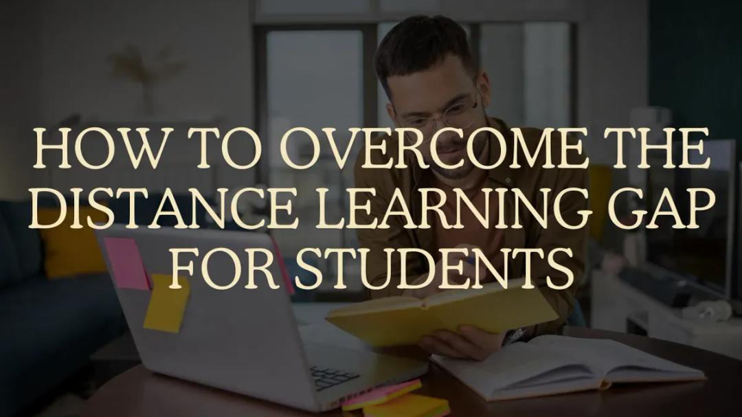 How to overcome the distance learning  gap for students